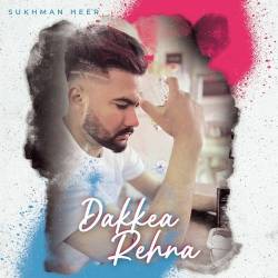 Dakkea Rehna - Sukhman Heer