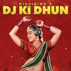 Dj Ki Dhun - Rishiking