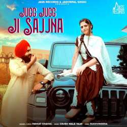 Jugg Jugg Ji Sajjna - Pargat Chahal