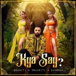 Kya Say - Badshah Sukriti Prakriti