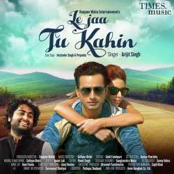 Le Jaa Tu Kahin - Arijit Singh