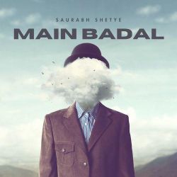Main Badal - Saurabh Shetye