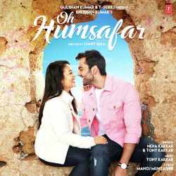 Oh Humsafar - Neha Kakkar