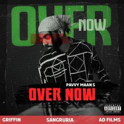 Over Now - Pavvy Maan