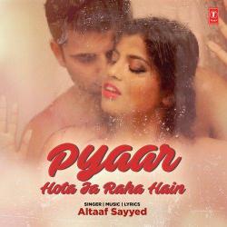 Pyaar Hota Ja Raha Hain - Altaaf Sayyed