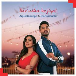 Sar Utha Ke Jiyo - Arjun Kanungo