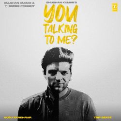 You Talking To Me - Guru Randhawa